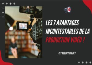 Les 7 avantages de la production vidéo